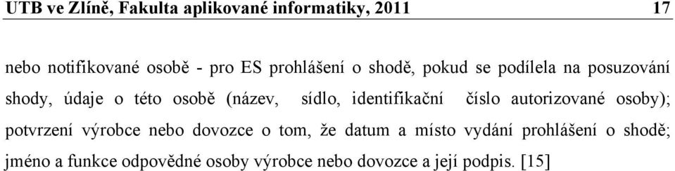 identifikační číslo autorizované osoby); potvrzení výrobce nebo dovozce o tom, že datum a