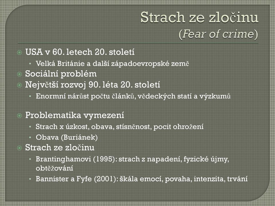 století Enormní nárůst počtu článků, vědeckých statí a výzkumů Problematika vymezení Strach x úzkost,