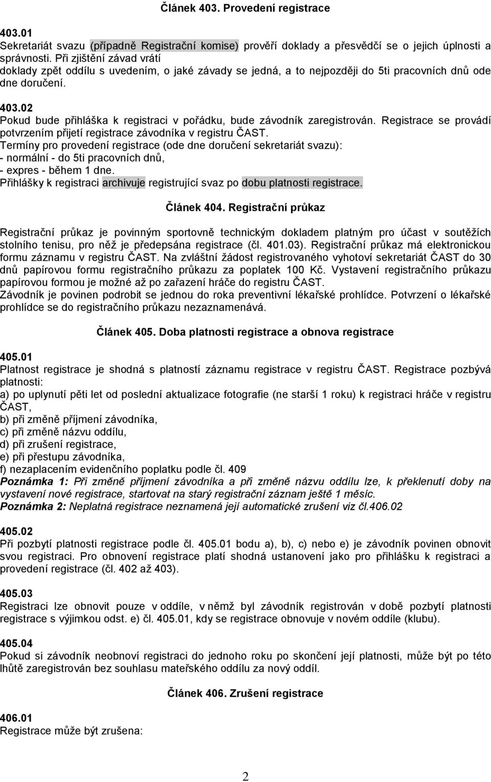 02 Pokud bude přihláška k registraci v pořádku, bude závodník zaregistrován. Registrace se provádí potvrzením přijetí registrace závodníka v registru ČAST.