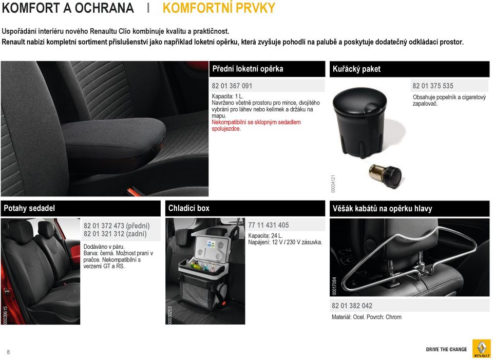 Přední loketní opěrka Kuřácký paket 82 01 367 091 Kapacita: 1 L. Navrženo včetně prostoru pro mince, dvojitého vybrání pro láhev nebo kelímek a držáku na mapu.
