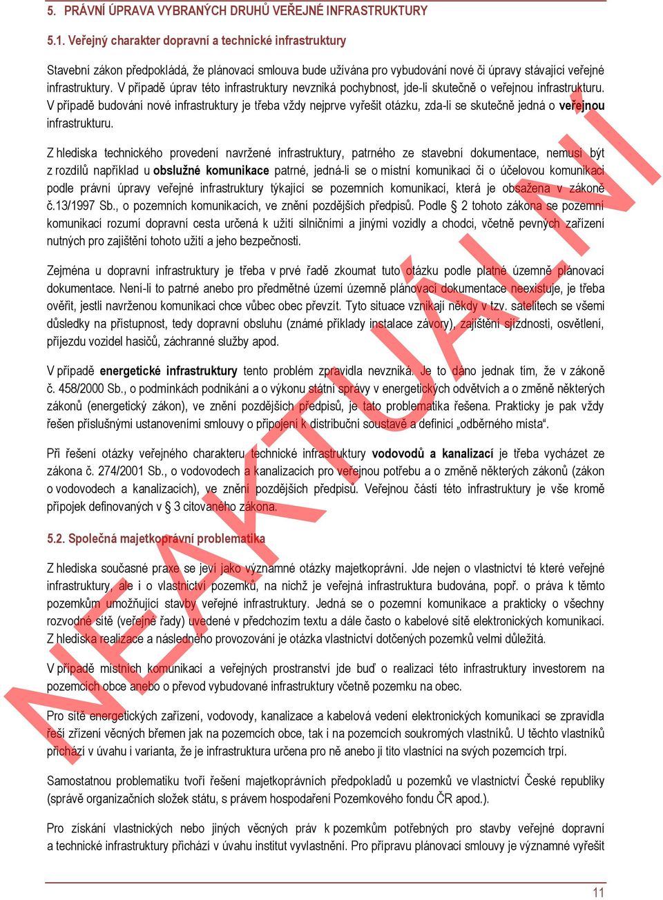 V případě úprav této infrastruktury nevzniká pochybnost, jde-li skutečně o veřejnou infrastrukturu.