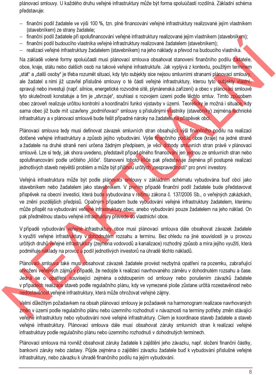 (stavebníkem); finanční podíl budoucího vlastníka veřejné infrastruktury realizované žadatelem (stavebníkem); realizaci veřejné infrastruktury žadatelem (stavebníkem) na jeho náklady a převod na