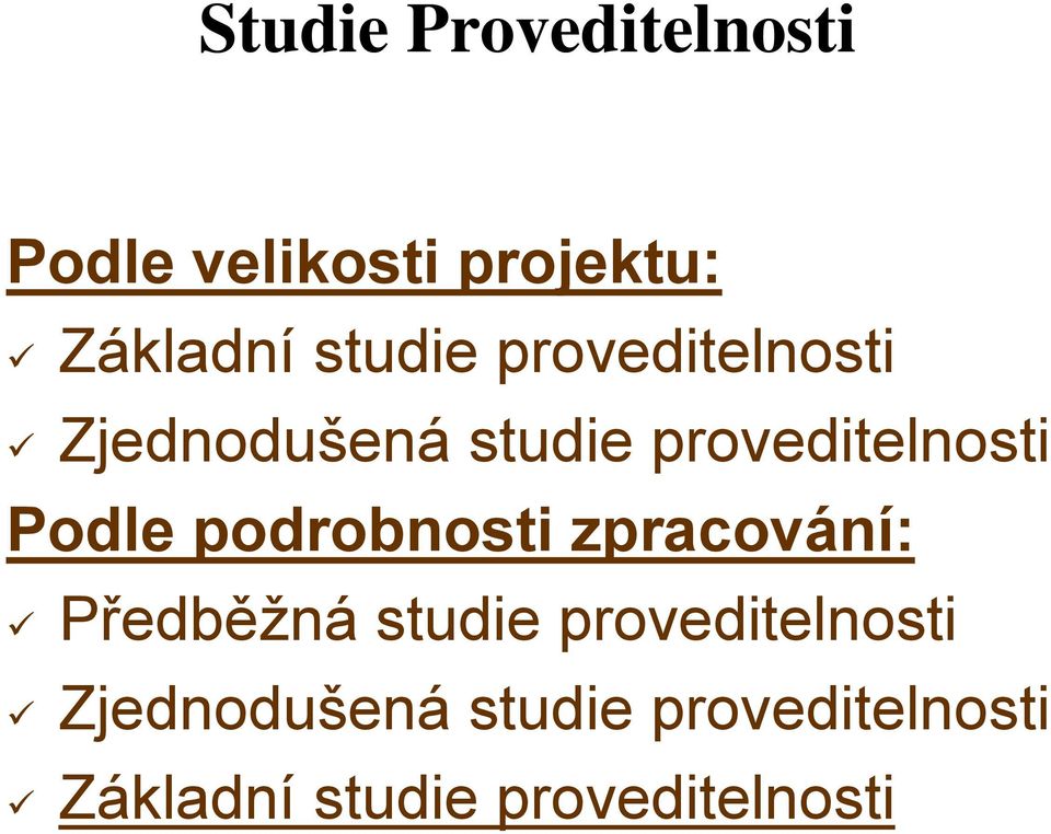 Podle podrobnosti zpracování: Předběžná  Základní studie