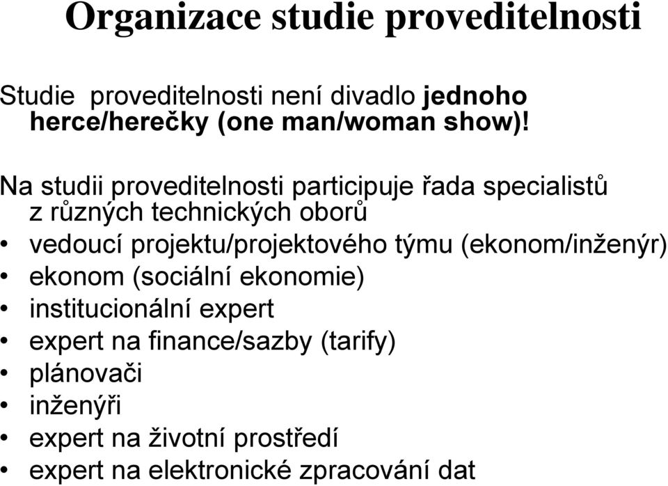 Na studii proveditelnosti participuje řada specialistů z různých technických oborů vedoucí