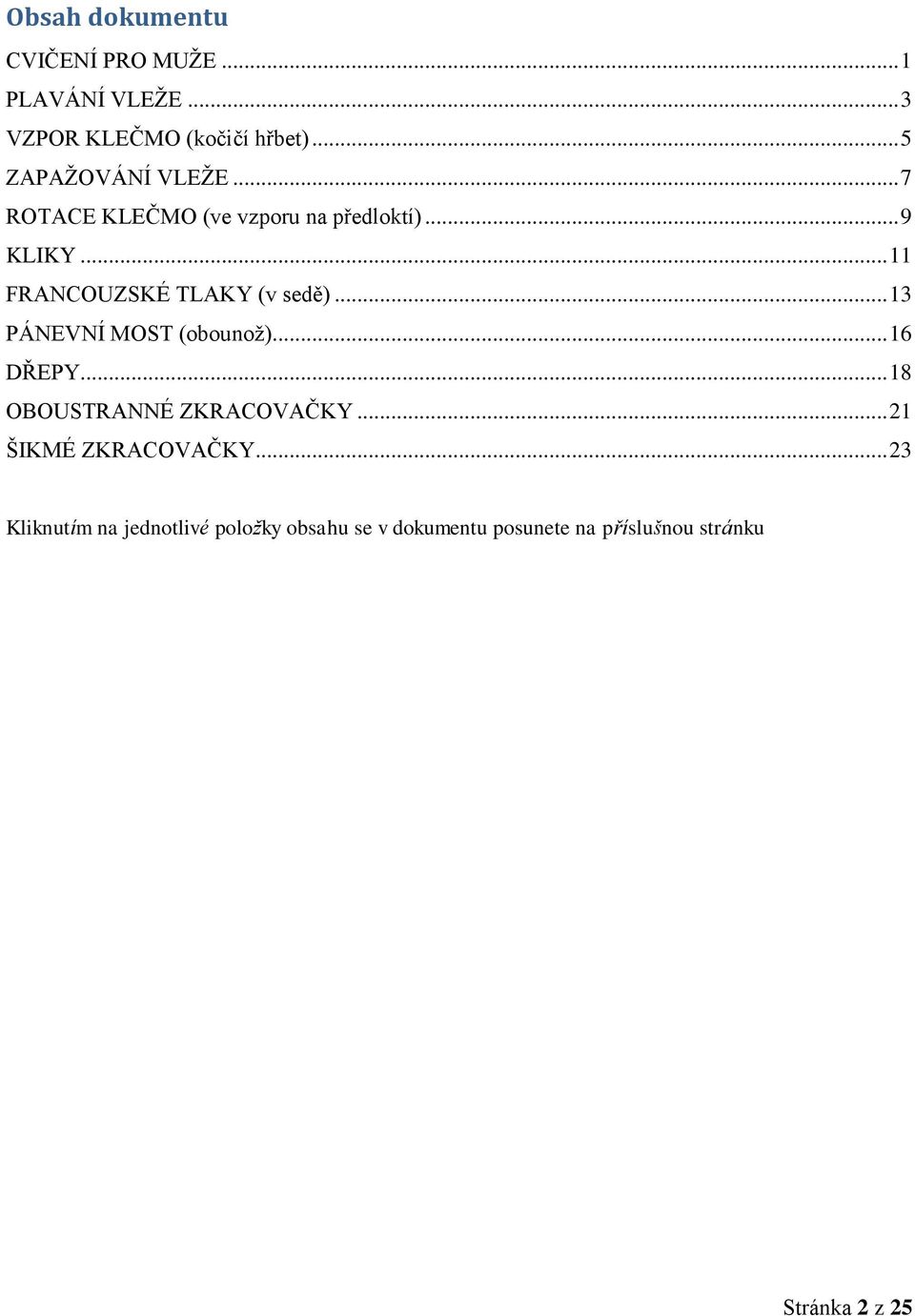 .. 11 FRANCOUZSKÉ TLAKY (v sedě)... 13 PÁNEVNÍ MOST (obounož)... 16 DŘEPY.