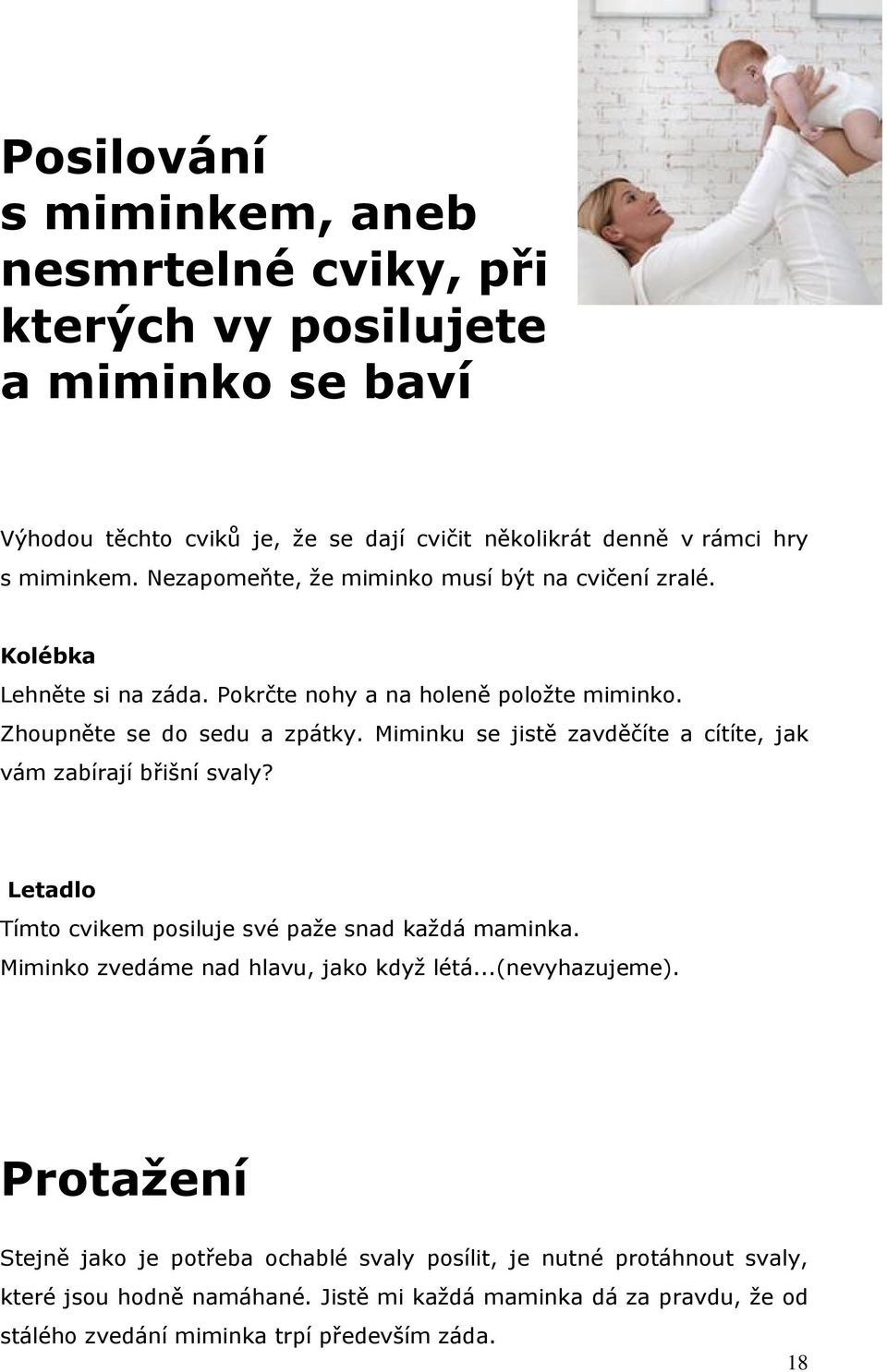 Miminku se jistě zavděčíte a cítíte, jak vám zabírají břišní svaly? Letadlo Tímto cvikem posiluje své paže snad každá maminka. Miminko zvedáme nad hlavu, jako když létá.