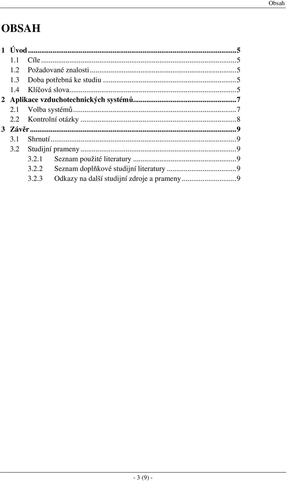 ..9 3.1 Shrnutí...9 3.2 Studijní prameny...9 3.2.1 Seznam použité literatury...9 3.2.2 Seznam doplňkové studijní literatury.