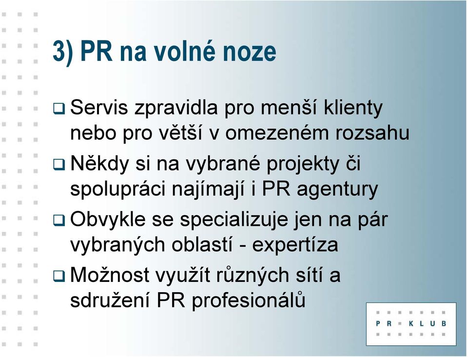 najímají i PR agentury Obvykle se specializuje jen na pár vybraných