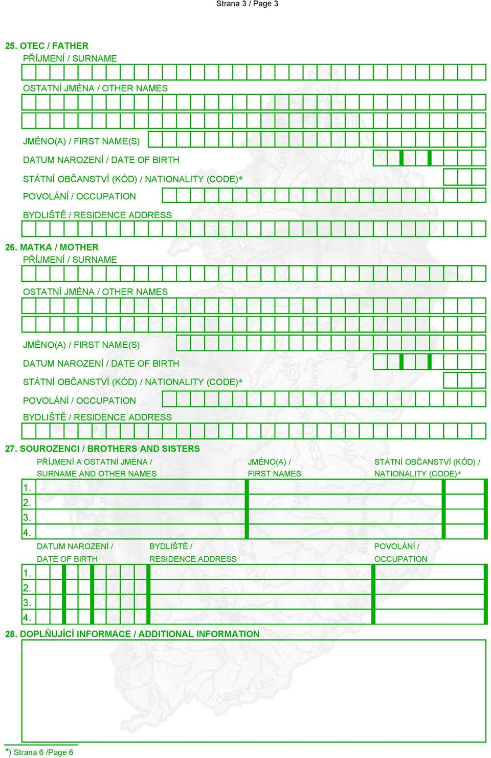 SOUROZENCI / BROTHERS AND SISTERS PŘÍJMENÍ A OSTATNÍ JMÉNA / JMÉNO(A) / STÁTNÍ OBČANSTVÍ (KÓD) / SURNAME AND
