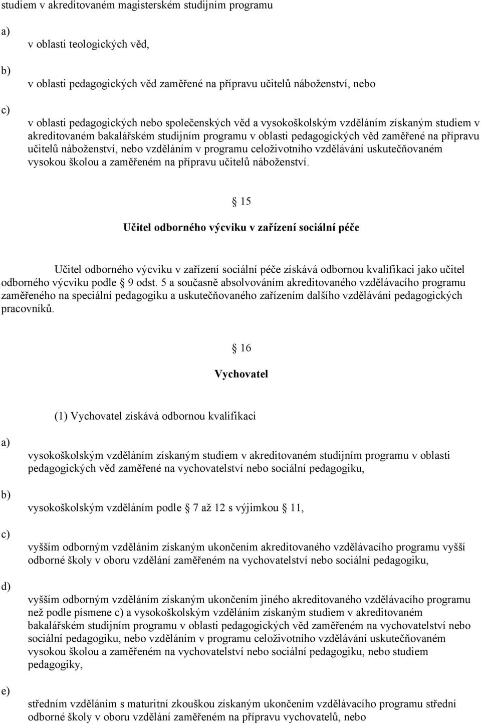 programu celoživotního vzdělávání uskutečňovaném vysokou školou a zaměřeném na přípravu učitelů náboženství.