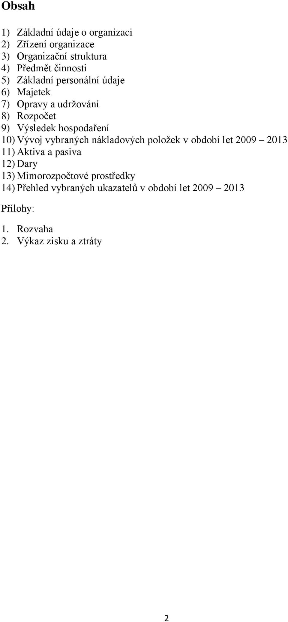 Vývoj vybraných nákladových položek v období let 2009 2013 11) Aktiva a pasiva 12) Dary 13)