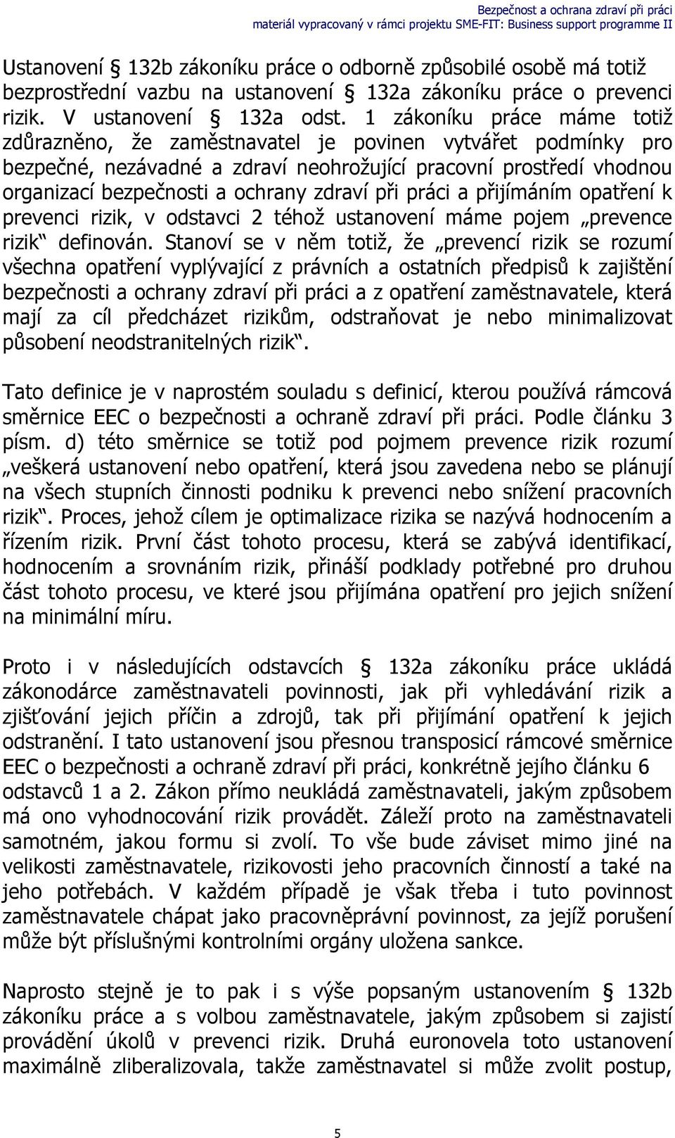 při práci a přijímáním opatření k prevenci rizik, v odstavci 2 téhož ustanovení máme pojem prevence rizik definován.