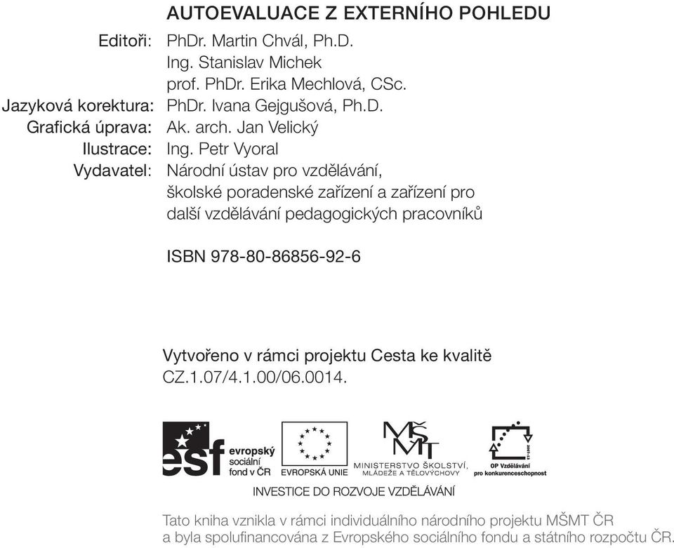 Petr Vyoral Vydavatel: Národní ústav pro vzdělávání, školské poradenské zařízení a zařízení pro další vzdělávání pedagogických pracovníků ISBN