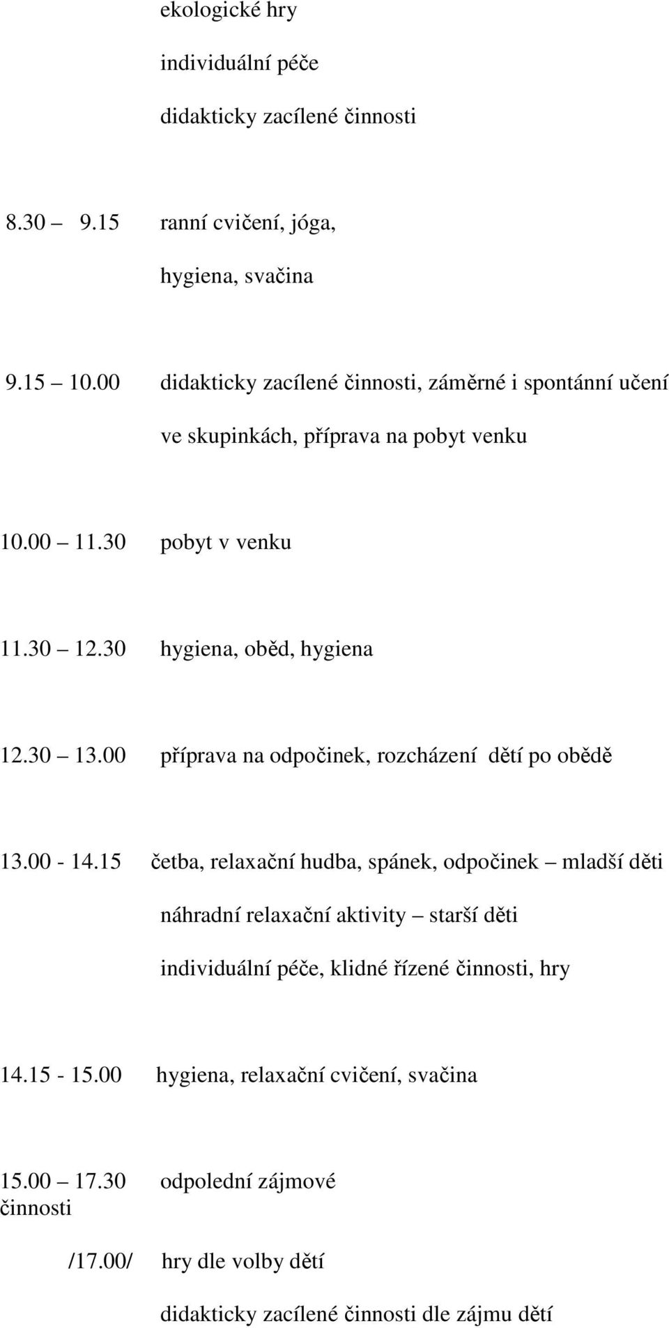 30 13.00 příprava na odpočinek, rozcházení dětí po obědě 13.00-14.