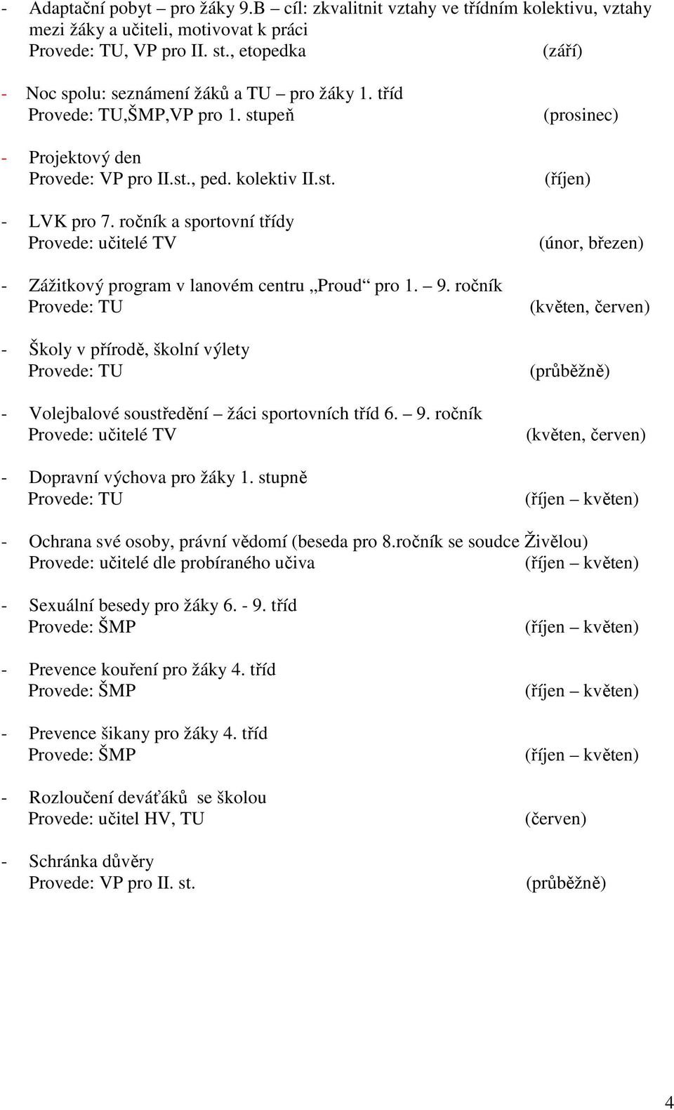 ročník a sportovní třídy Provede: učitelé TV - Zážitkový program v lanovém centru Proud pro 1. 9.