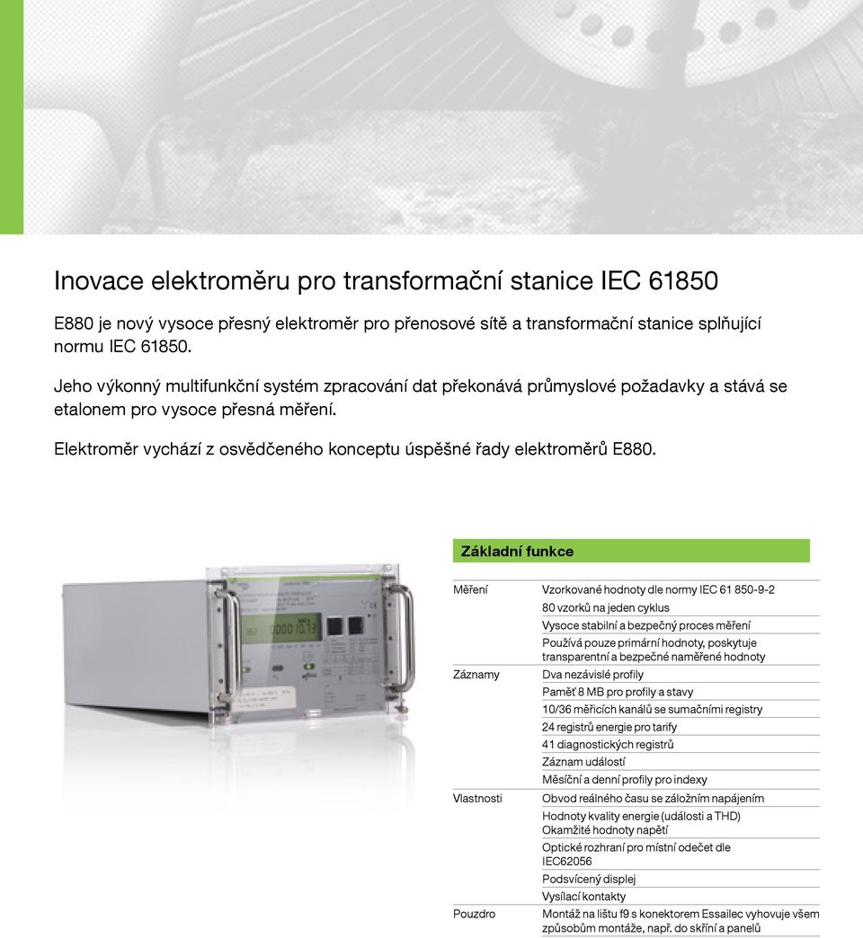 Základní funkce Měření Vzorkované hodnoty dle normy IEC 61 850-9-2 80 vzorků na jeden cyklus Vysoce stabilní a bezpečný proces měření Používá pouze primární hodnoty, poskytuje transparentní a