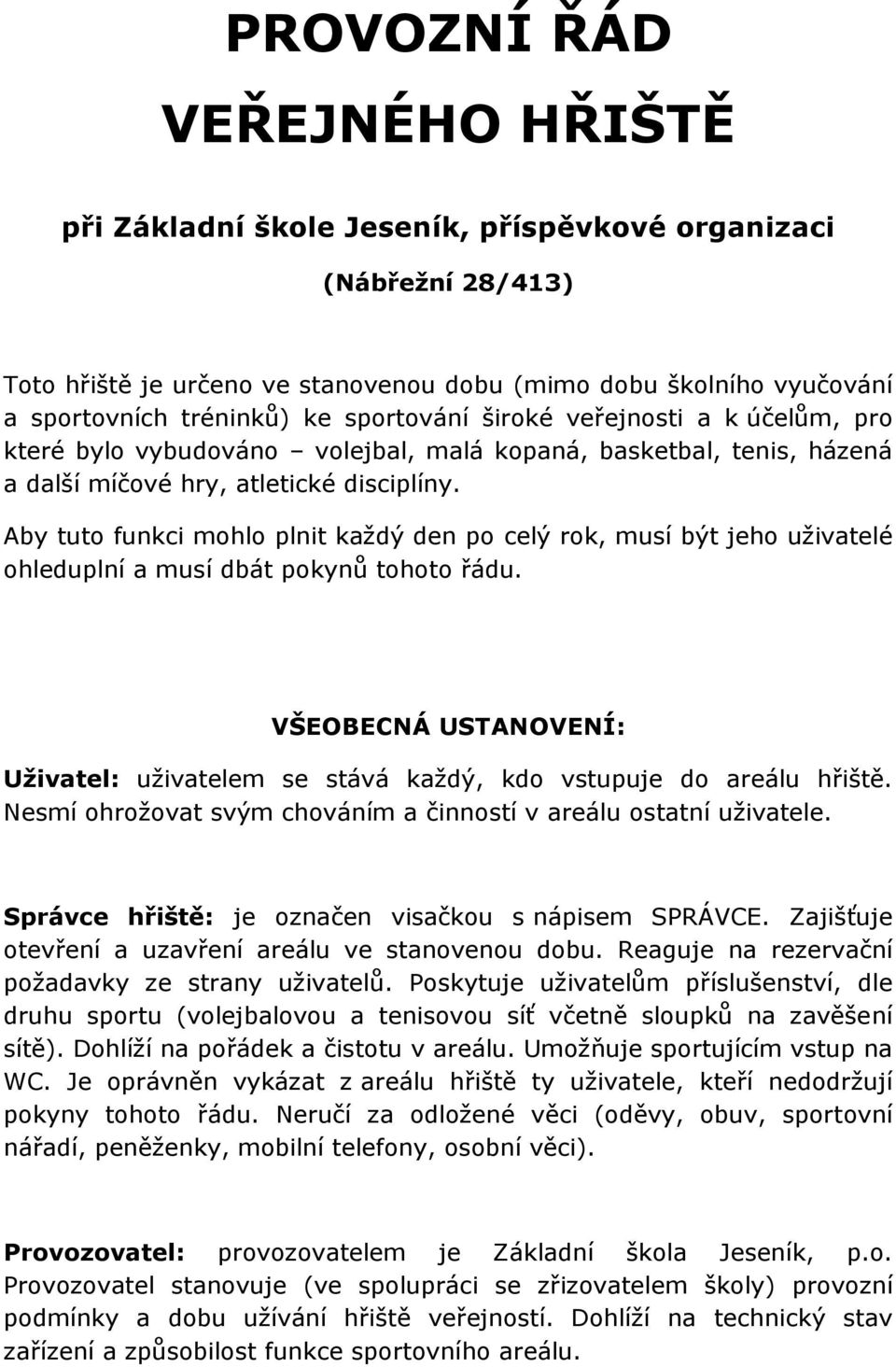 Aby tuto funkci mohlo plnit každý den po celý rok, musí být jeho uživatelé ohleduplní a musí dbát pokynů tohoto řádu.