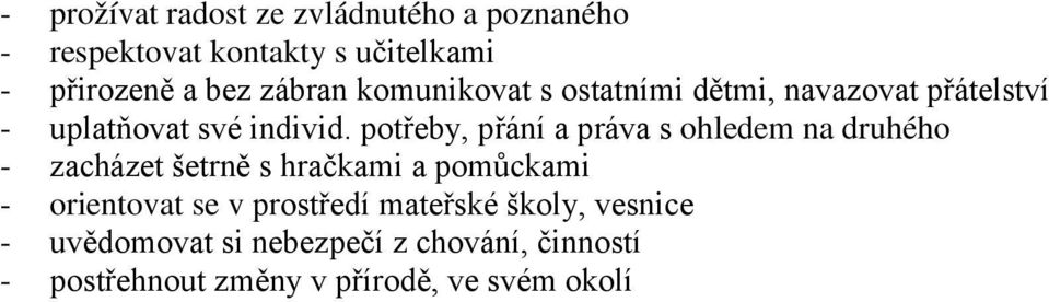 potřeby, přání a práva s ohledem na druhého - zacházet šetrně s hračkami a pomůckami - orientovat se v