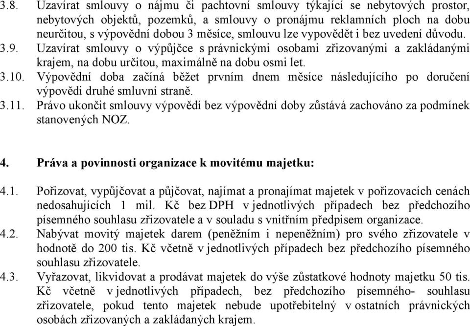 Výpovědní doba začíná běžet prvním dnem měsíce následujícího po doručení výpovědi druhé smluvní straně. 3.11.