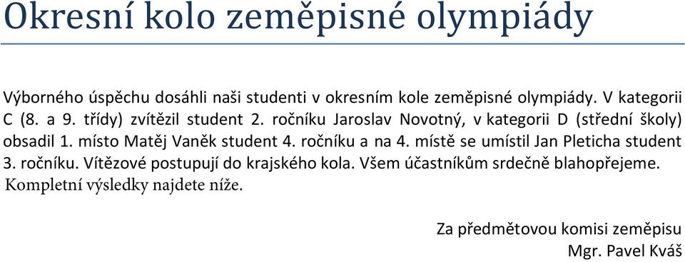 ročníku Jaroslav Novotný, v kategorii D (střední školy) obsadil 1. místo Matěj Vaněk student 4. ročníku a na 4.