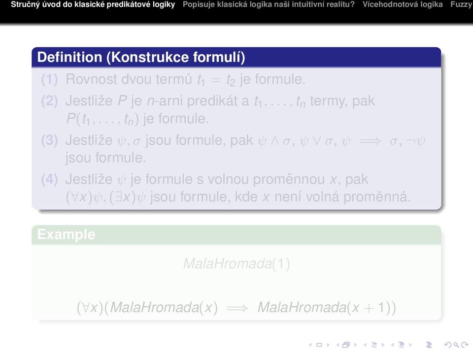 (3) Jestliže ψ, σ jsou formule, pak ψ σ, ψ σ, ψ = σ, ψ jsou formule.