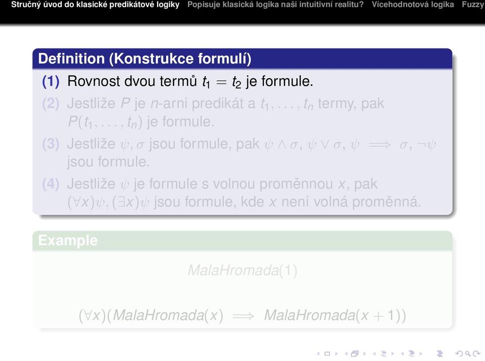 (3) Jestliže ψ, σ jsou formule, pak ψ σ, ψ σ, ψ = σ, ψ jsou formule.