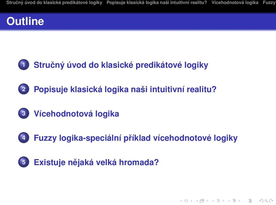 3 Vícehodnotová logika 4 Fuzzy logika-speciální