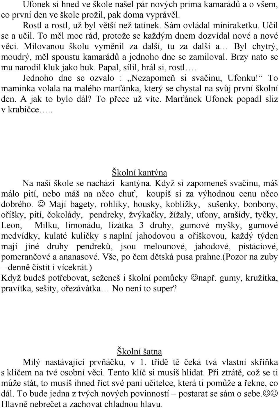 Brzy nato se mu narodil kluk jako buk. Papal, sílil, hrál si, rostl. Jednoho dne se ozvalo : Nezapomeň si svačinu, Ufonku!