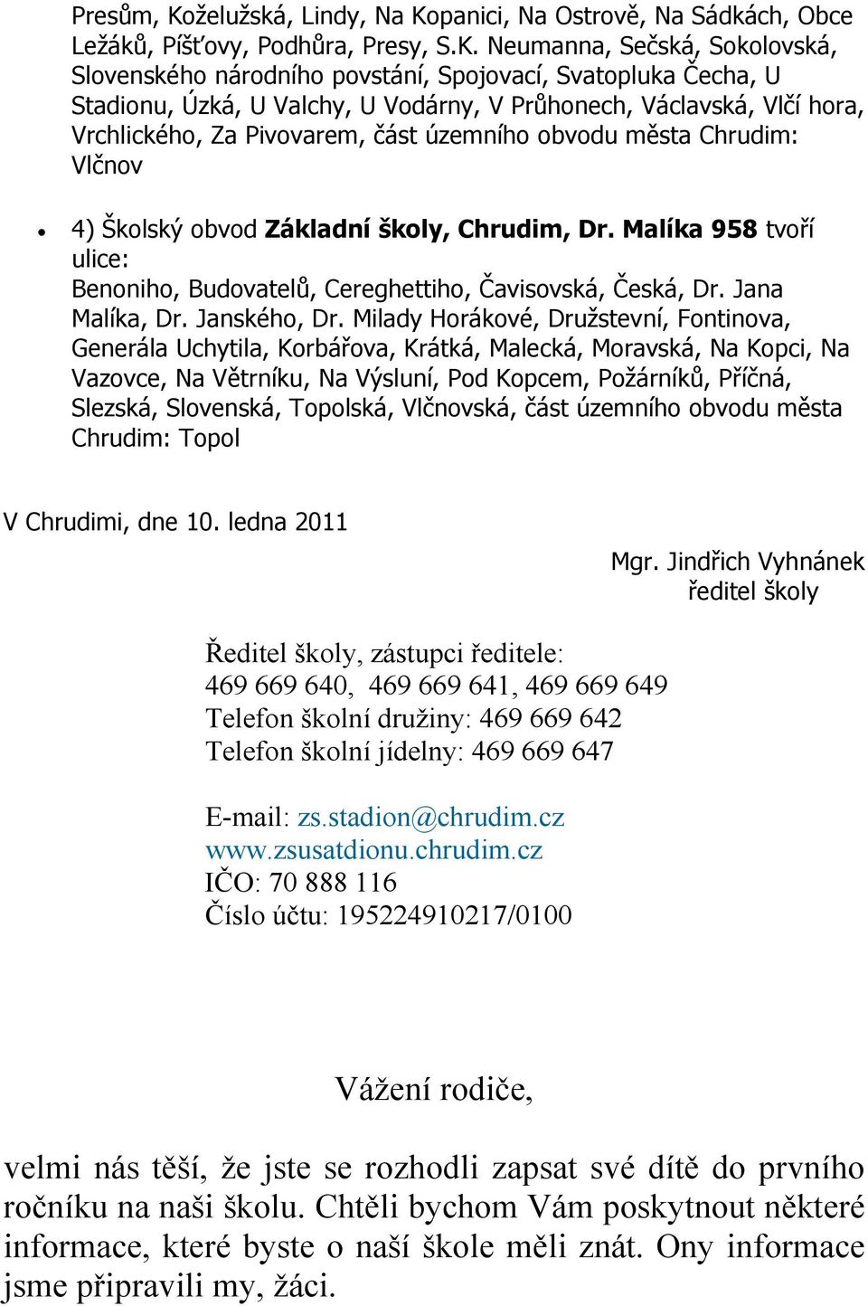 panici, Na Ostrově, Na Sádkách, Obce Ležáků, Píšťovy, Podhůra, Presy, S.K.