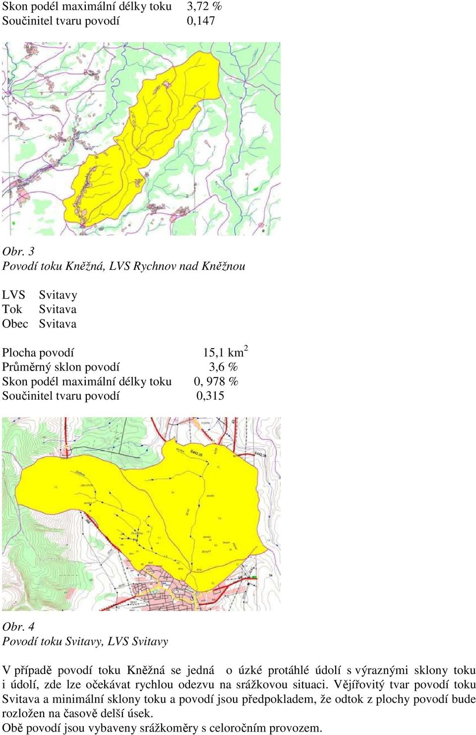 978 % Součinitel tvaru povodí 0,315 Obr.