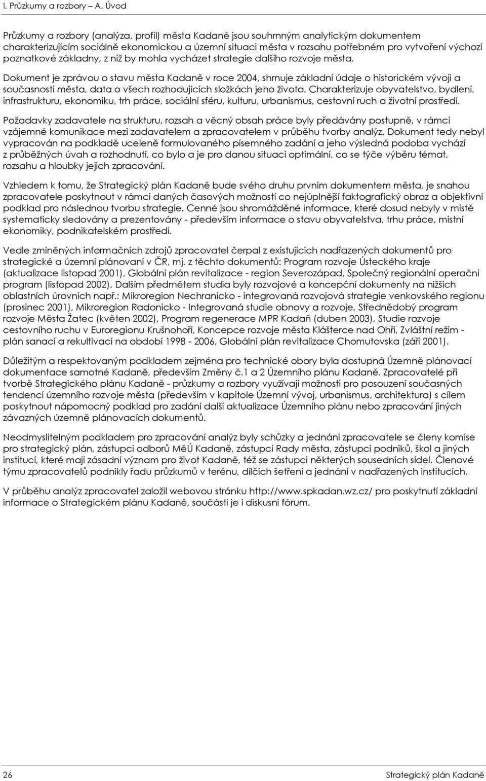 poznatkové základny, z níž by mohla vycházet strategie dalšího rozvoje města.
