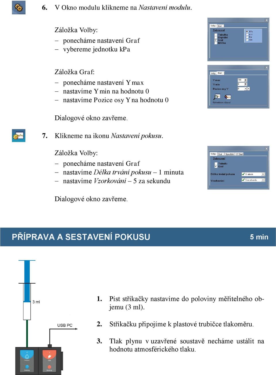 hodnotu 0 Dialogové okno zavřeme. 7. Klikneme na ikonu Nastavení pokusu.