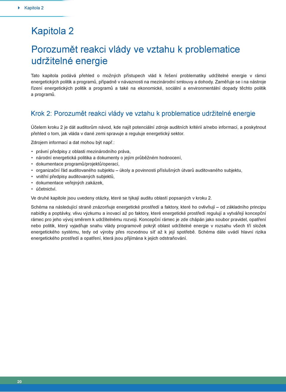 Zaměřuje se i na nástroje řízení energetických politik a programů a také na ekonomické, sociální a environmentální dopady těchto politik a programů.