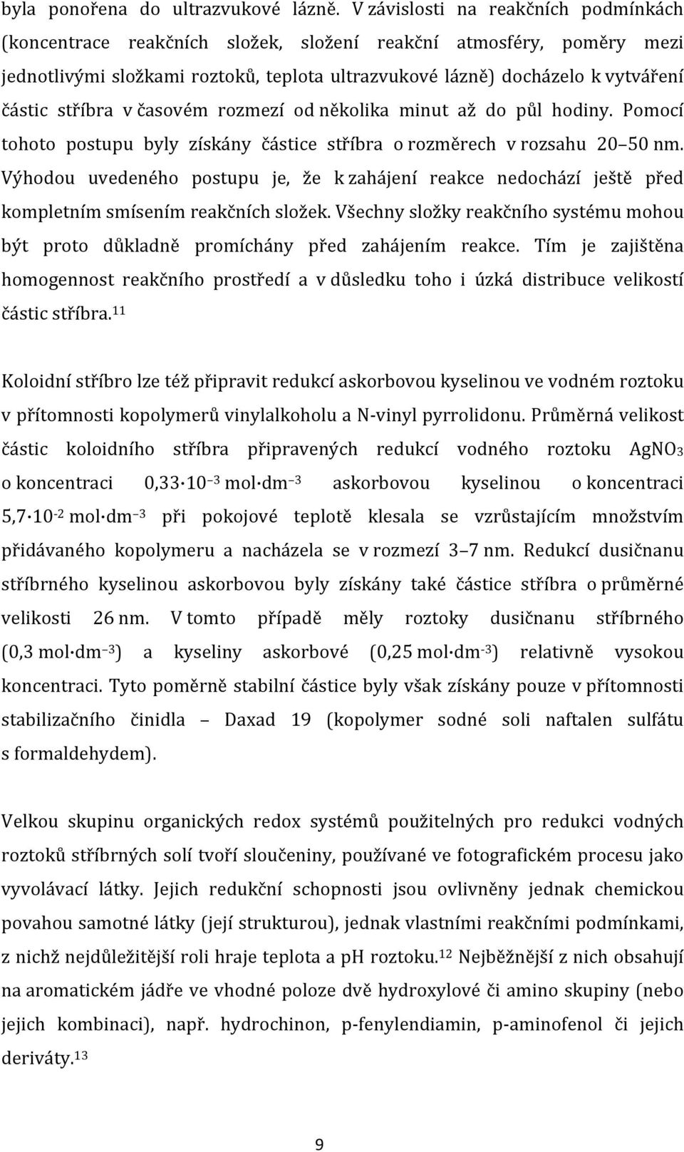 stříbra v časovém rozmezí od několika minut až do půl hodiny. Pomocí tohoto postupu byly získány částice stříbra o rozměrech v rozsahu 20 50 nm.