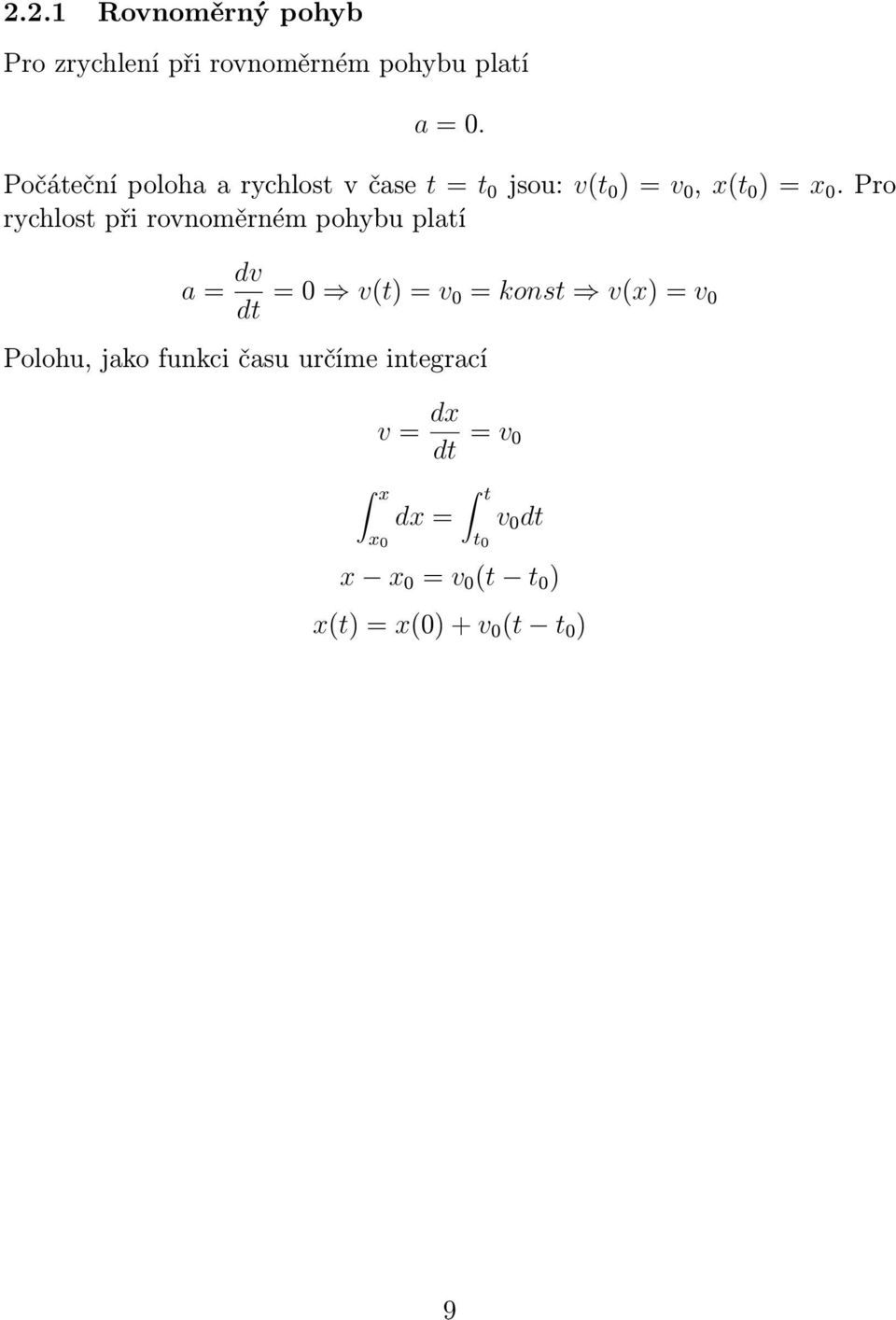 Pro rychlost při rovnoměrném pohybu platí a = dv dt = 0 v(t) = v 0 = konst v(x) = v 0