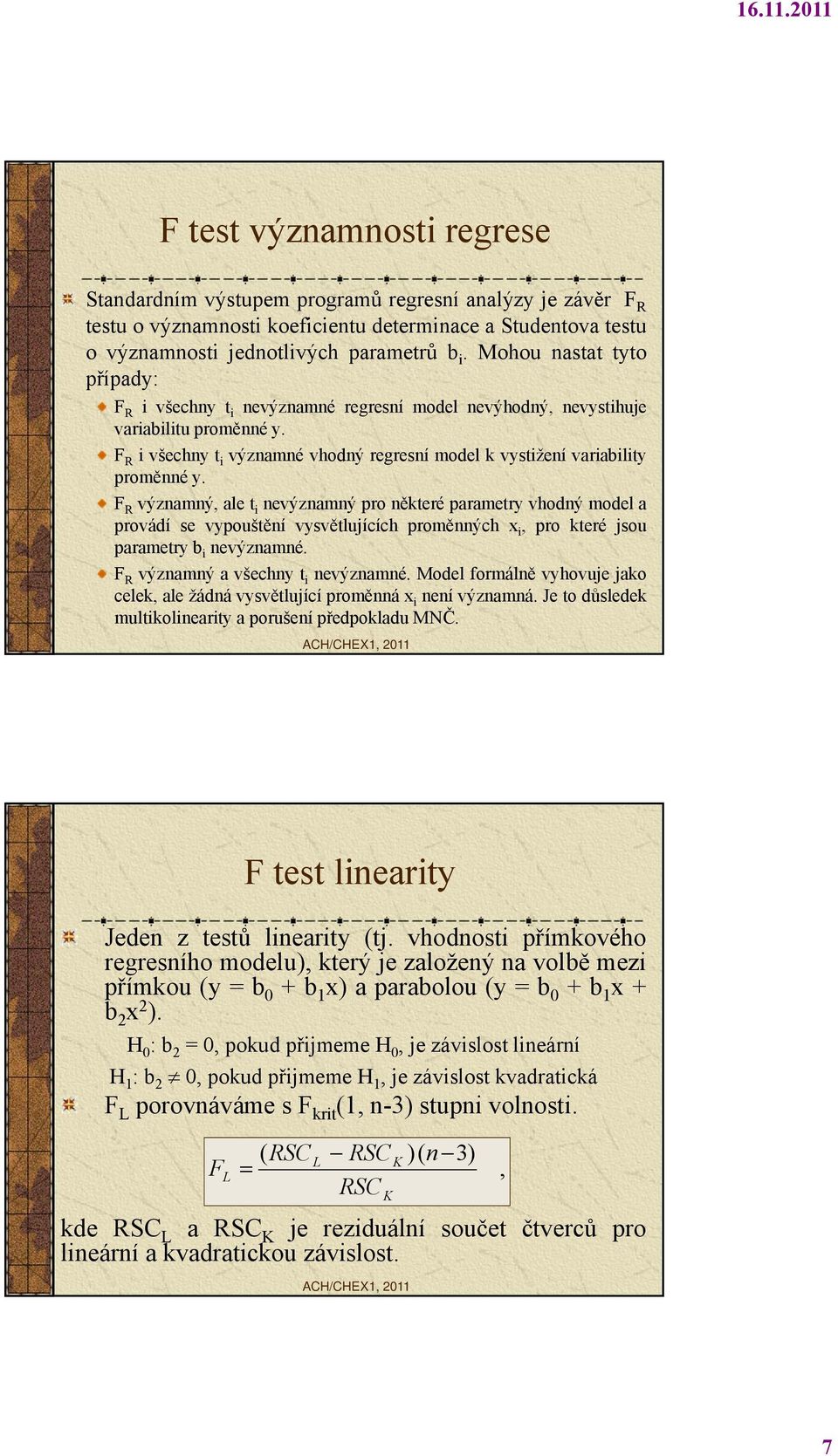 F R i všechny t i významné vhodný regresní model k vystižení variability proměnné y.