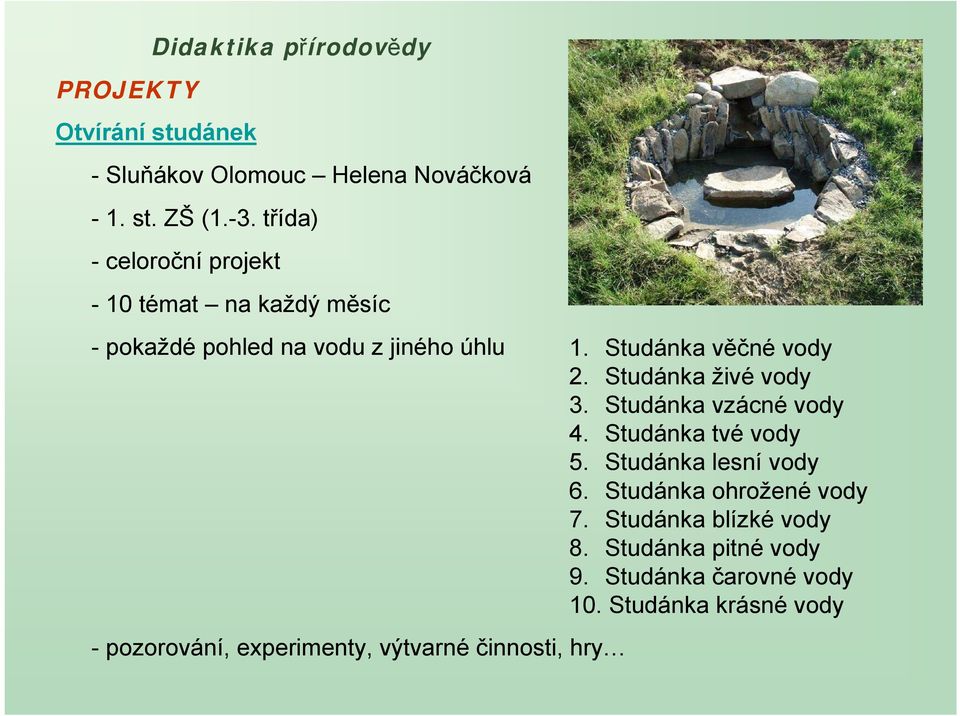 experimenty, výtvarné činnosti, hry 1. Studánka věčné vody 2. Studánka živé vody 3. Studánka vzácné vody 4.