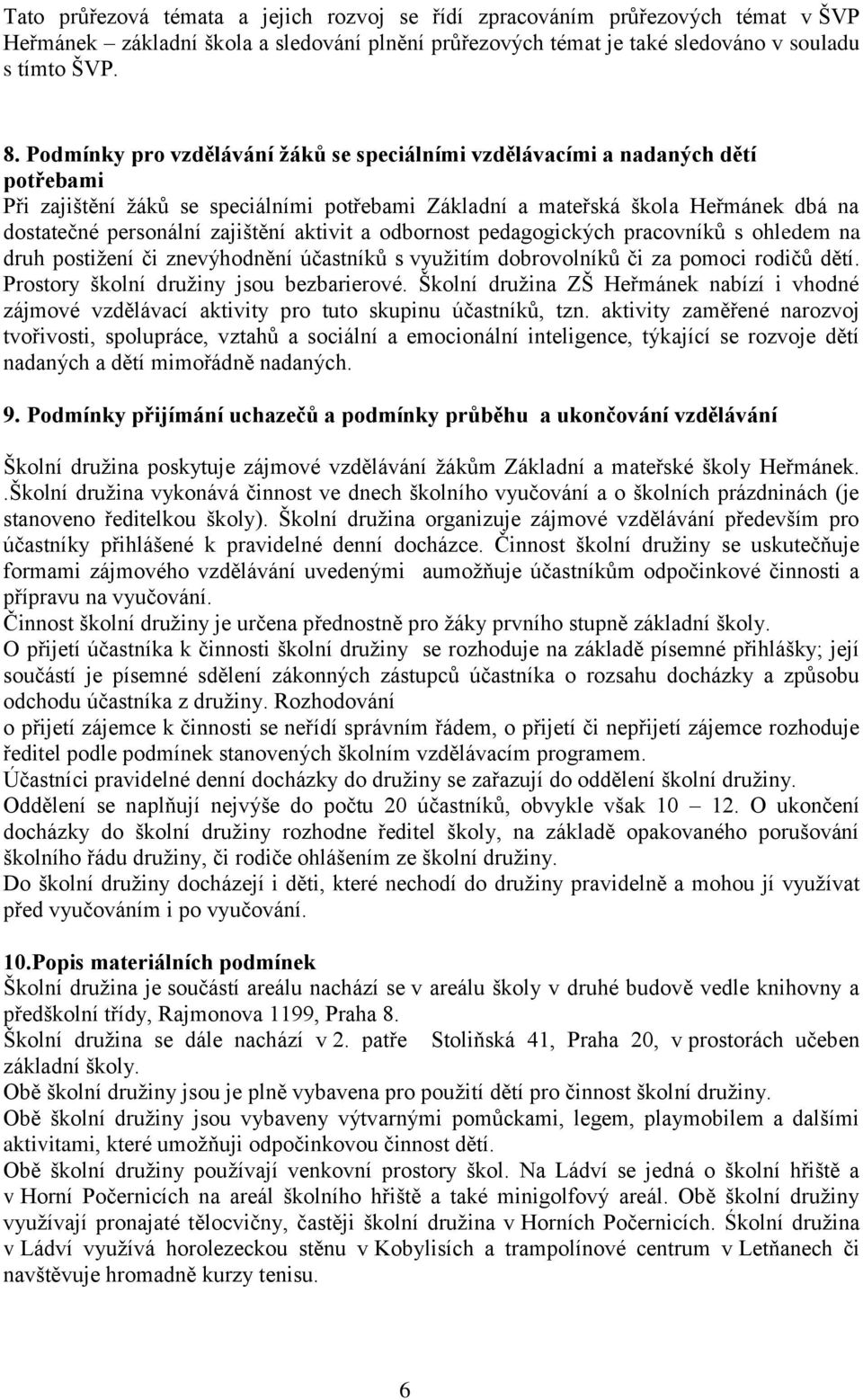 zajištění aktivit a odbornost pedagogických pracovníků s ohledem na druh postižení či znevýhodnění účastníků s využitím dobrovolníků či za pomoci rodičů dětí.
