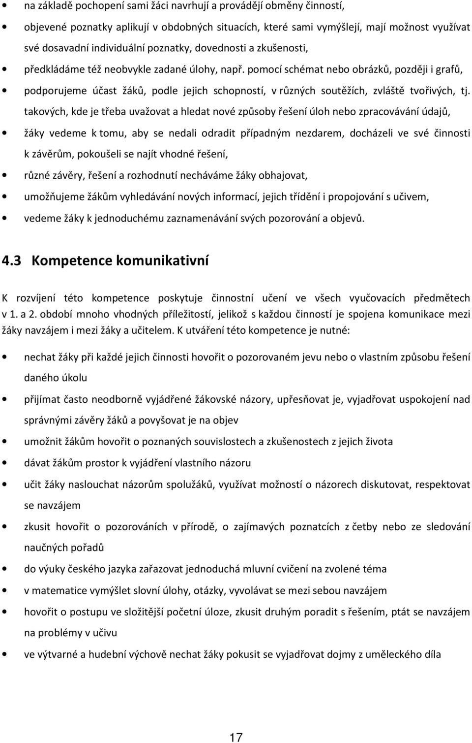 pomocí schémat nebo obrázků, později i grafů, podporujeme účast žáků, podle jejich schopností, v různých soutěžích, zvláště tvořivých, tj.