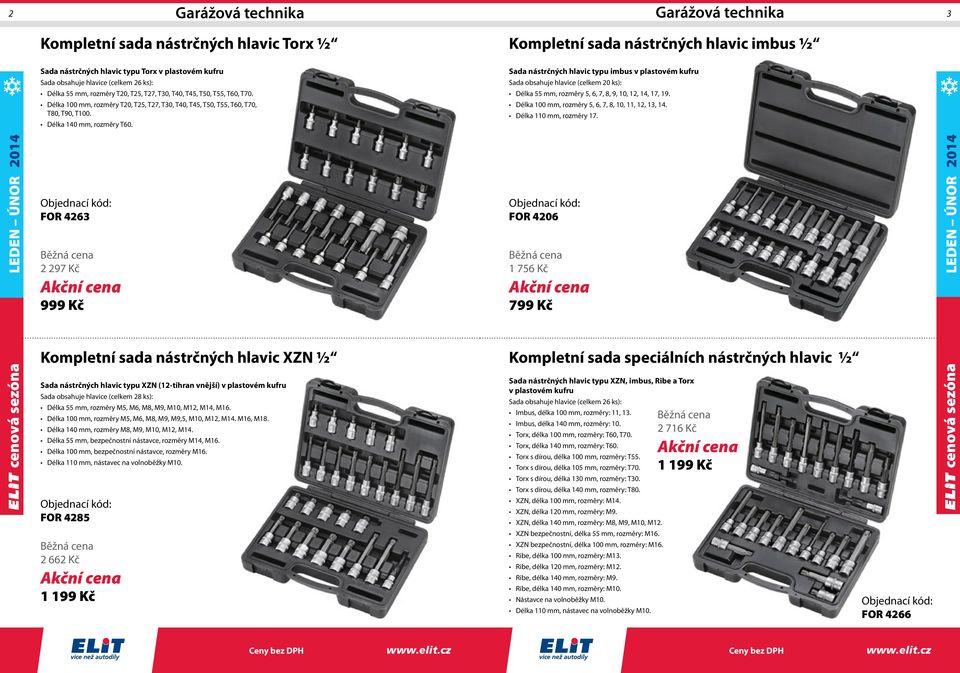 Délka 100 mm, rozměry T20, T25, T27, T30, T40, T45, T50, T55, T60, T70, T80, T90, T100. Délka 140 mm, rozměry T60. Délka 100 mm, rozměry 5, 6, 7, 8, 10, 11, 12, 13, 14. Délka 110 mm, rozměry 17.