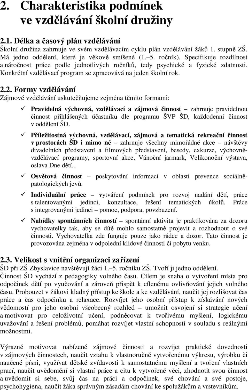 Konkrétní vzdělávací program se zpracovává na jeden školní rok. 2.