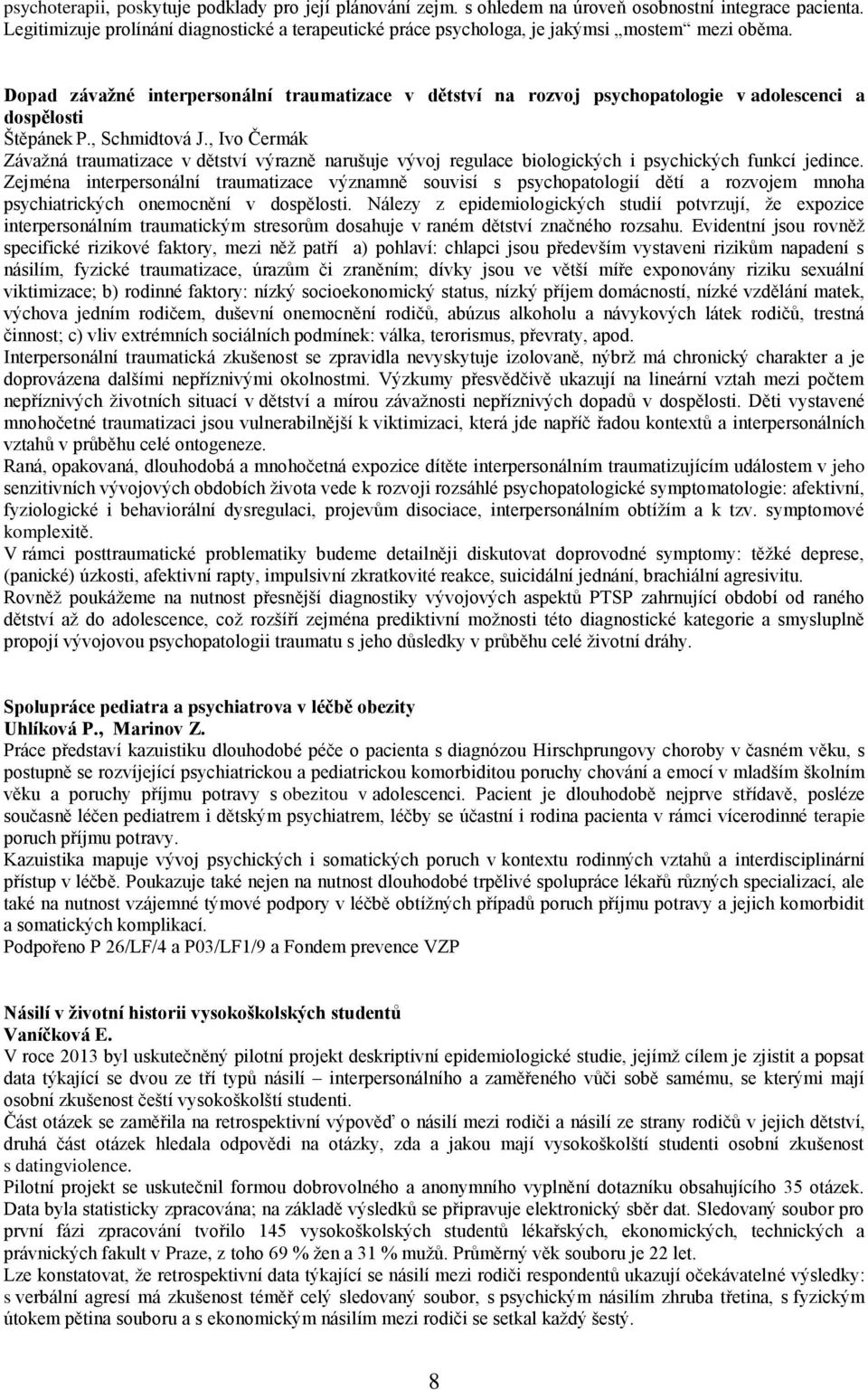 Dopad závažné interpersonální traumatizace v dětství na rozvoj psychopatologie v adolescenci a dospělosti Štěpánek P., Schmidtová J.