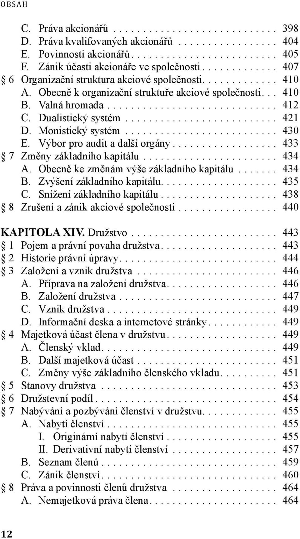 .. 433 7 Změny základního kapitálu... 434 A. Obecně ke změnám výše základního kapitálu... 434 B. Zvýšení základního kapitálu... 435 C. Snížení základního kapitálu.