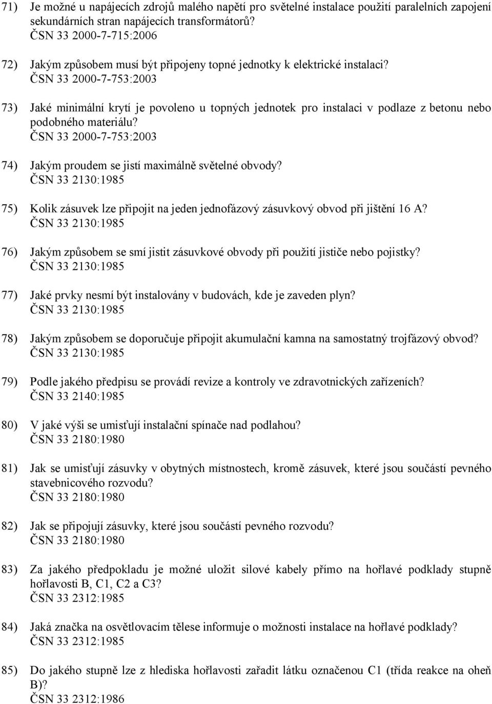 ČSN 33 2000-7-753:2003 73) Jaké minimální krytí je povoleno u topných jednotek pro instalaci v podlaze z betonu nebo podobného materiálu?