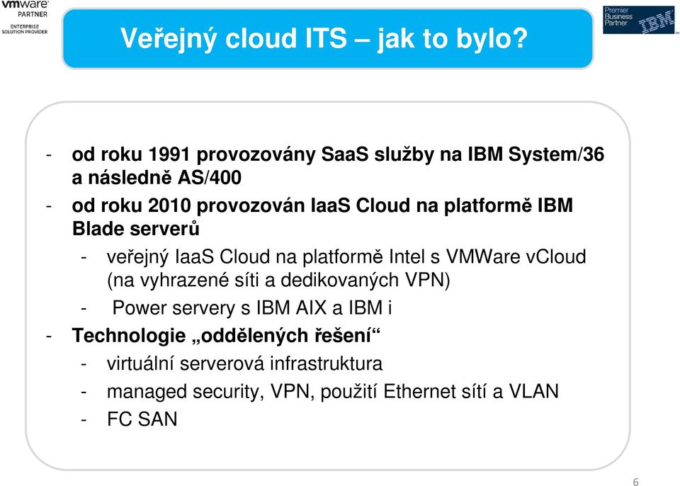 Cloud na platformě IBM Blade serverů - veřejný IaaS Cloud na platformě Intel s VMWare vcloud (na vyhrazené