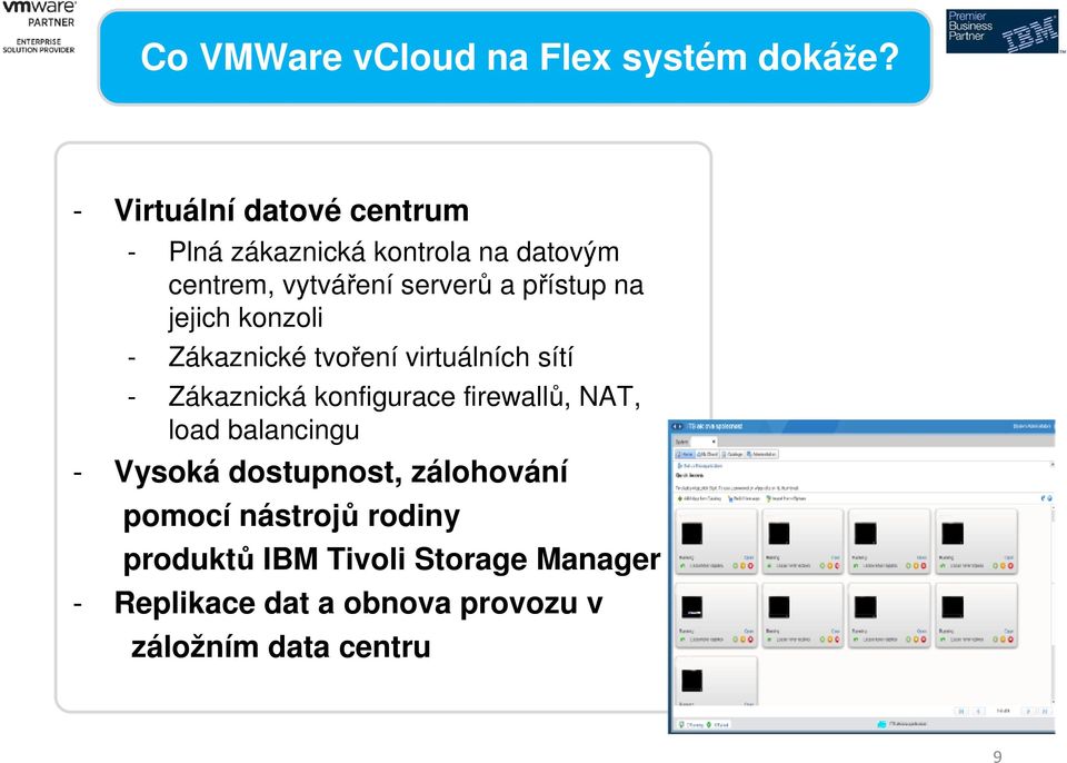 přístup na jejich konzoli - Zákaznické tvoření virtuálních sítí - Zákaznická konfigurace firewallů,