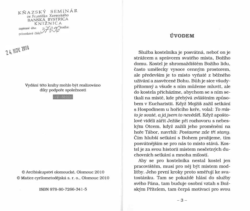 Kostel je shromaždištěm Božího lidu, často umělecky vysoce cenným prostorem, ale především je to místo vyňaté z běžného užívání a zasvěcené Bohu.