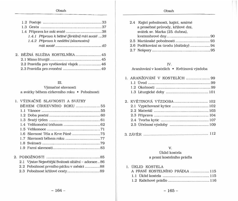 4 Kající pobožnosti, kající, smírné a prosebné průvody, křížové dni, svátek sv. Marka (25. dubna). kvatembrové dny.............. 90 2.5 Mariánské pobožnosti... 93 2.6 Poděkování za úrodu (dožínky).