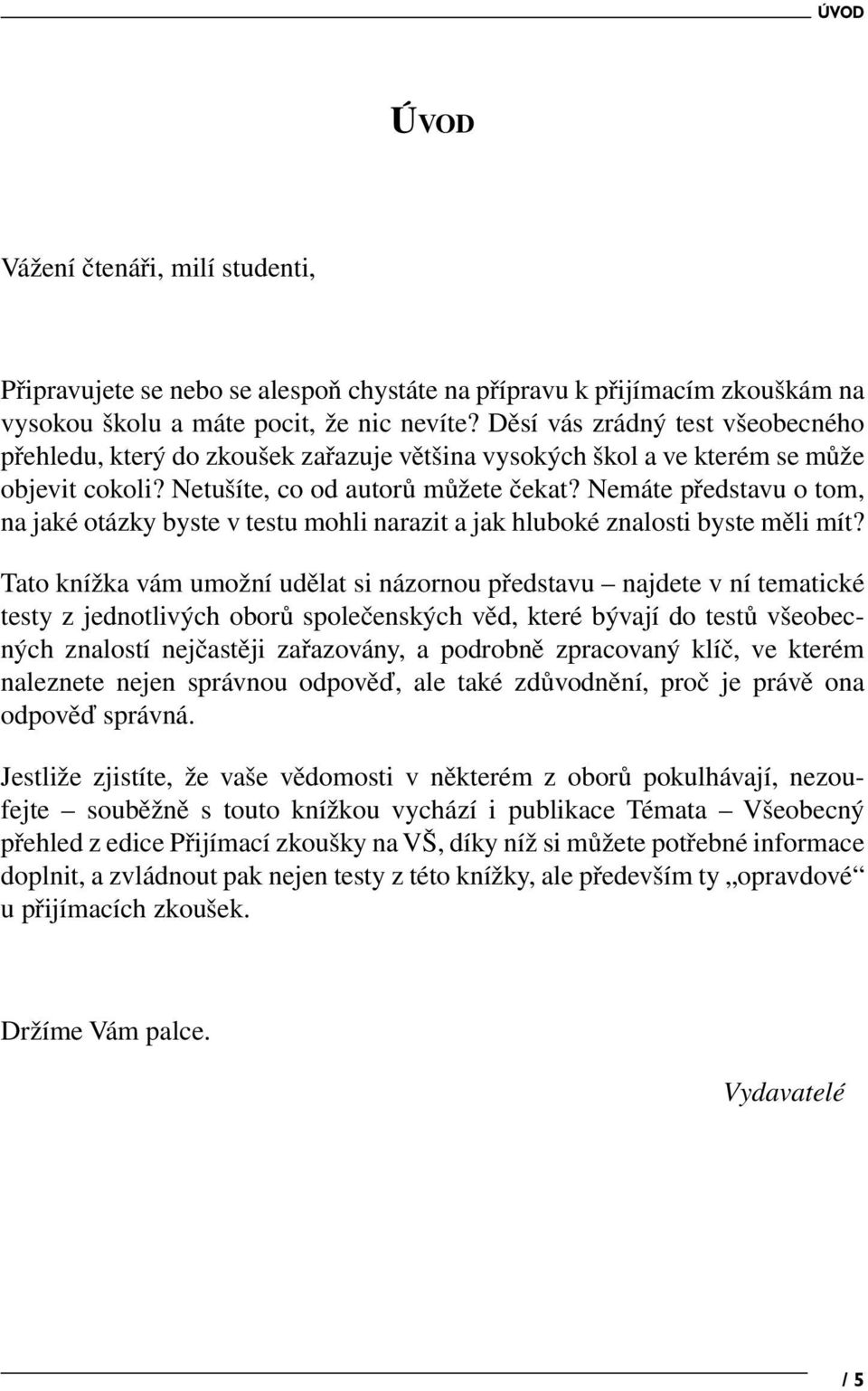 Nemáte představu o tom, na jaké otázky byste v testu mohli narazit a jak hluboké znalosti byste měli mít?