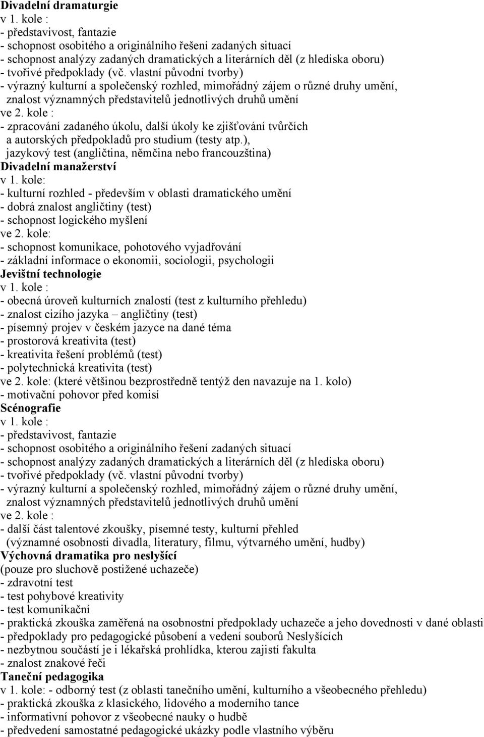 vlastní původní tvorby) - výrazný kulturní a společenský rozhled, mimořádný zájem o různé druhy umění, znalost významných představitelů jednotlivých druhů umění ve 2.